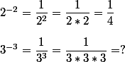 2^{-2} = \dfrac{1}{2^2} = \dfrac{1}{2*2} = \dfrac{1}{4}  \\  \\ 3^{-3} = \dfrac{1}{3^3} = \dfrac{1}{3*3*3} = ?